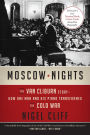 Moscow Nights: The Van Cliburn Story-How One Man and His Piano Transformed the Cold War