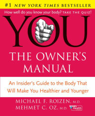 Title: YOU: The Owner's Manual: An Insider's Guide to the Body That Will Make You Healthier and Younger, Author: Mehmet C. Oz M.D.