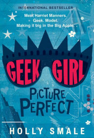 Title: Picture Perfect (Geek Girl Series #3), Author: Holly Smale