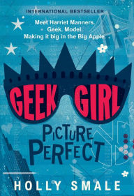 Title: Picture Perfect (Geek Girl Series #3), Author: Holly Smale