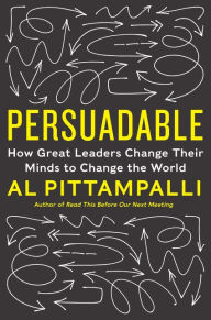 Title: Persuadable: How Great Leaders Change Their Minds to Change the World, Author: Al Pittampalli