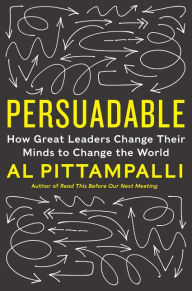 Title: Persuadable: How Great Leaders Change Their Minds to Change the World, Author: Al Pittampalli
