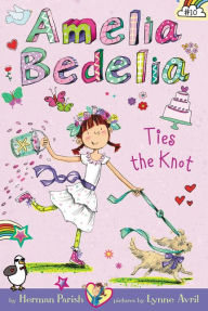 Title: Amelia Bedelia Ties the Knot (Amelia Bedelia Chapter Book Series #10), Author: Herman Parish