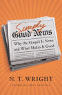 Simply Good News: Why the Gospel Is News and What Makes It Good