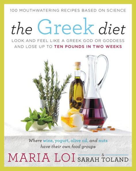 The Greek Diet: Look and Feel like a God or Goddess Lose up to Ten Pounds Two Weeks