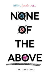 Title: None of the Above, Author: I. W. Gregorio