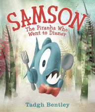 Title: Samson: The Piranha Who Went to Dinner, Author: Tadgh Bentley