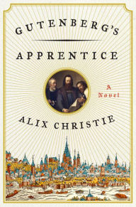 Title: Gutenberg's Apprentice, Author: Alix Christie