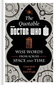 Title: The Official Quotable Doctor Who: Wise Words from Across Space and Time, Author: Cavan Scott