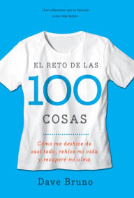 Title: El Reto de las 100 cosas: Cómo me deshice de casi todo, rehecho mi vida, y recuperó mi alma, Author: Dave Bruno