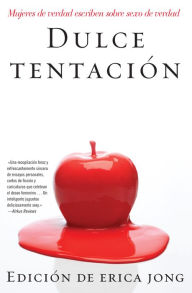Title: Dulce tentación: Mujeres de Verdad Escriben Sobre Sexo de Verdad, Author: Erica Jong