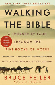 Title: Walking the Bible: A Journey by Land Through the Five Books of Moses, Author: Bruce Feiler