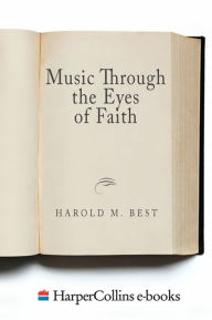 Title: Music Through the Eyes of Faith, Author: Harold Best