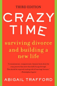 Title: Crazy Time: Surviving Divorce and Building a New Life, Third Edition, Author: Abigail Trafford