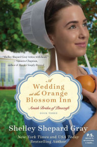 Title: A Wedding at the Orange Blossom Inn: Amish Brides of Pinecraft, Book Three, Author: Shelley Shepard Gray