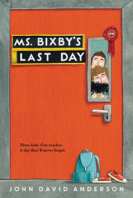 Title: Ms. Bixby's Last Day, Author: John David Anderson