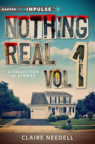 Title: Nothing Real Volume 1: A Collection of Stories, Author: Claire Needell