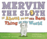 Title: Mervin the Sloth Is About to Do the Best Thing in the World, Author: Colleen AF Venable