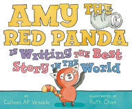 Title: Amy the Red Panda Is Writing the Best Story in the World, Author: Colleen AF Venable