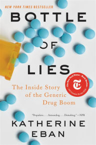 Title: Bottle of Lies: The Inside Story of the Generic Drug Boom, Author: Katherine Eban