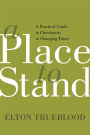 A Place to Stand: A Practical Guide to Christianity in Changing Times