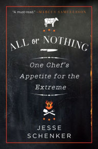 Title: All or Nothing: One Chef's Appetite for the Extreme, Author: Jesse Schenker