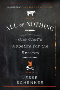Title: All or Nothing: One Chef's Appetite for the Extreme, Author: Jesse Schenker