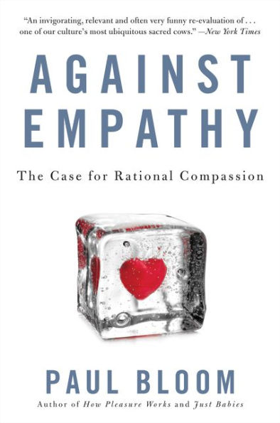 Against Empathy: The Case for Rational Compassion