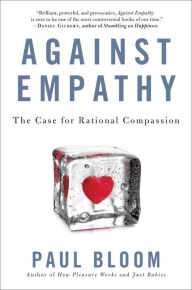 Title: Against Empathy: The Case for Rational Compassion, Author: Paul Bloom