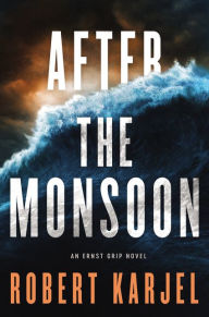 Title: After the Monsoon: An Ernst Grip Novel, Author: Robert Karjel