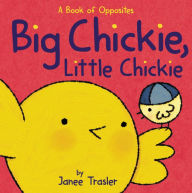 Title: Big Chickie, Little Chickie: A Book of Opposites, Author: Janee Trasler