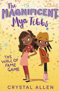 Title: The Magnificent Mya Tibbs: The Wall of Fame Game, Author: Crystal Allen