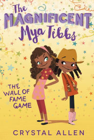 Title: The Magnificent Mya Tibbs: The Wall of Fame Game, Author: Crystal Allen