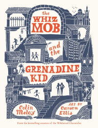 Title: The Whiz Mob and the Grenadine Kid, Author: Colin Meloy