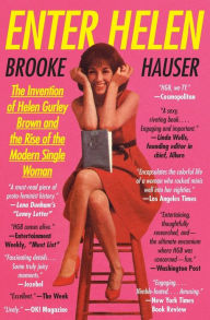 Title: Enter Helen: The Invention of Helen Gurley Brown and the Rise of the Modern Single Woman, Author: Brooke Hauser