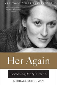 Title: Her Again: Becoming Meryl Streep, Author: Michael Schulman