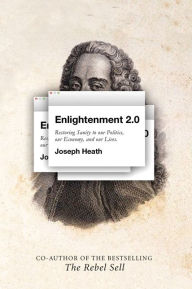 Title: Enlightenment 2.0: Restoring Sanity to Our Politics, Our Economy, and Our Lives, Author: Joseph Heath