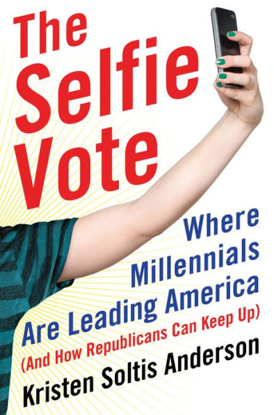 The Selfie Vote: Where Millennials Are Leading America (And How Republicans Can Keep Up)