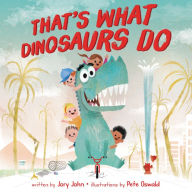 Title: That's What Dinosaurs Do, Author: Jory John