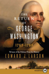 Title: The Return of George Washington: 1783-1789, Author: Edward Larson