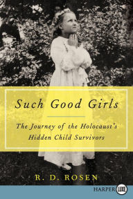 Title: Such Good Girls: The Journey of the Holocaust's Hidden Child Survivors, Author: R. D. Rosen