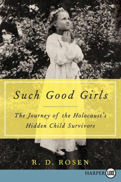 Such Good Girls: The Journey of the Holocaust's Hidden Child Survivors