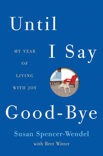 Until I Say Good-Bye: My Year of Living with Joy