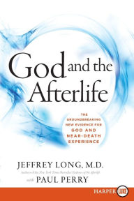 Title: God and the Afterlife: The Groundbreaking New Evidence for God and Near-Death Experience, Author: Jeffrey Long