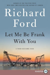 Title: Let Me Be Frank with You (Frank Bascombe Series #4), Author: Richard Ford