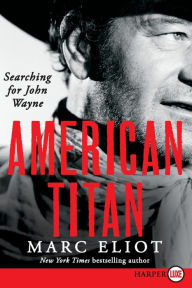 Title: American Titan LP: Searching for John Wayne, Author: Marc Eliot