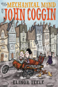 Title: The Mechanical Mind of John Coggin, Author: Elinor Teele