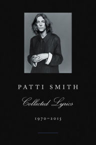 Title: Patti Smith Collected Lyrics, 1970-2015, Author: Patti Smith
