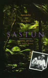 Title: Sastun: My Apprenticeship with a Maya Healer, Author: Rosita Arvigo