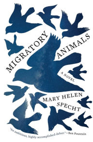 Title: Migratory Animals: A Novel, Author: Mary Helen Specht